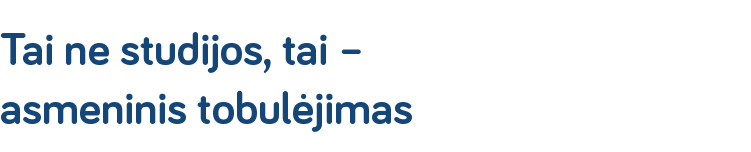 Tai ne studijos, tai – asmeninis tobulėjimas